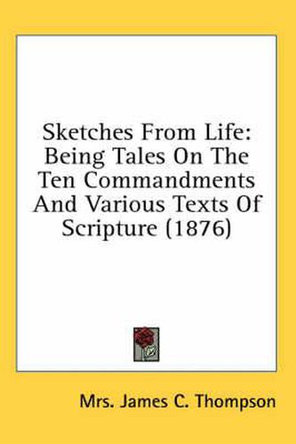 Sketches from Life: Being Tales on the Ten Commandments and Various Texts of Scripture (1876)