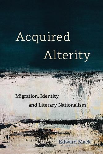 Cover image for Acquired Alterity: Migration, Identity, and Literary Nationalism