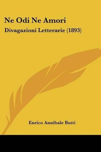 Cover image for Ne Odi Ne Amori: Divagazioni Letterarie (1893)