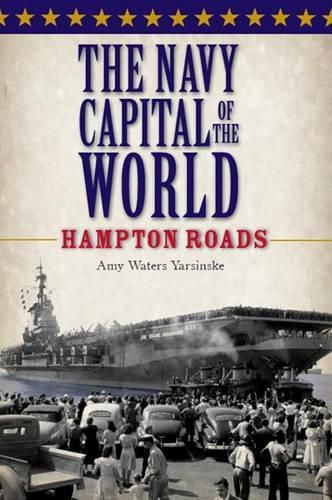 The Navy Capital of the World: Hampton Roads