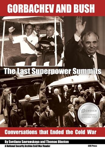 Gorbachev and Bush: The Last Superpower Summits. Conversations that Ended the Cold War