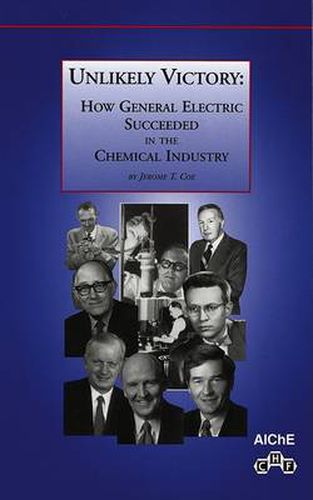 Cover image for Unlikely Victory: How General Electric Succeeded in the Chemical Industry: How General Electric Succeeded in the Chemical Industry