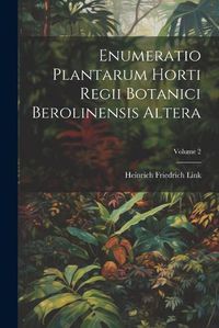 Cover image for Enumeratio Plantarum Horti Regii Botanici Berolinensis Altera; Volume 2