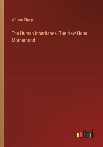 The Human Inheritance. The New Hope. Motherhood