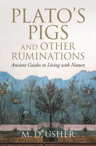 Plato's Pigs and Other Ruminations: Ancient Guides to Living with Nature