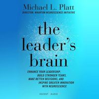 Cover image for The Leader's Brain: Enhance Your Leadership, Build Stronger Teams, Make Better Decisions, and Inspire Greater Innovation with Neuroscience