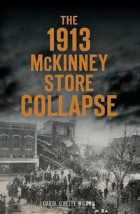 Cover image for The 1913 Mckinney Store Collapse