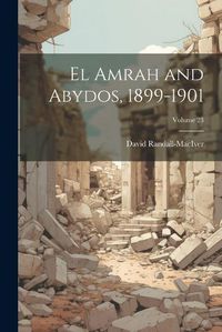 Cover image for El Amrah and Abydos, 1899-1901; Volume 23