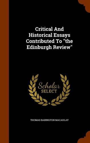 Cover image for Critical and Historical Essays Contributed to the Edinburgh Review