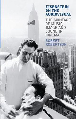 Cover image for Eisenstein on the Audiovisual: The Montage of Music, Image and Sound in Cinema