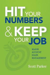 Cover image for Hit Your Numbers & Keep Your Job: A Practical Guide to Major Account Sales Management