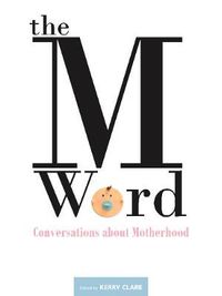 Cover image for The M Word: Conversations about Motherhood