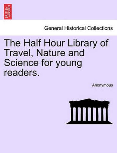 Cover image for The Half Hour Library of Travel, Nature and Science for Young Readers.