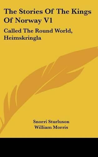 The Stories of the Kings of Norway V1: Called the Round World, Heimskringla