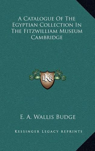 A Catalogue of the Egyptian Collection in the Fitzwilliam Museum Cambridge