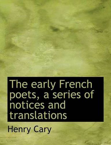 Cover image for The Early French Poets, a Series of Notices and Translations