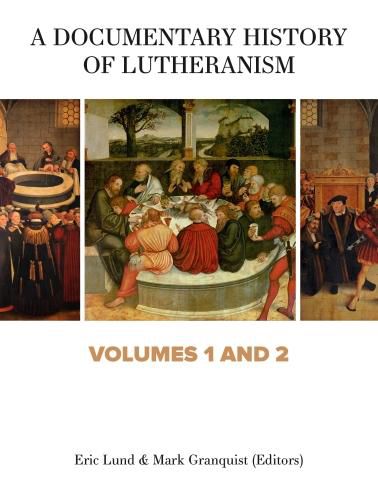 A Documentary History of Lutheranism, Volumes 1 and 2: Volume 1: From the Reformation to Pietism Volume 2: From the Enlightenment to the Present