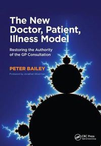 Cover image for The New Doctor, Patient, Illness Model: Restoring the Authority of the GP Consultation: Restoring the Authority of the GP Consultation