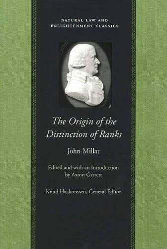 Origin of the Distinction of Ranks: Or An Inquiry into the Circumstances Which Give Rise to Influence & Authority in the Different Members of Society