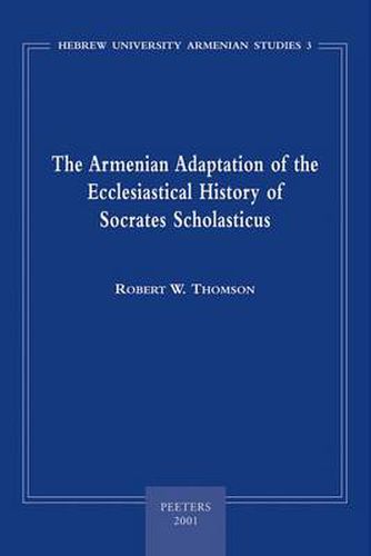 Cover image for The Armenian Adaptation of the  Ecclesiastical History  of Socrates Scholasticus: Translation of the Armenian Text and Commentary