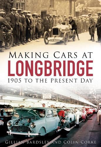 Cover image for Making Cars at Longbridge: 1905 to the Present Day