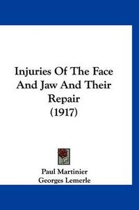 Cover image for Injuries of the Face and Jaw and Their Repair (1917)