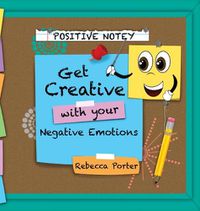 Cover image for Positive Notey Get Creative with your Negative Emotions