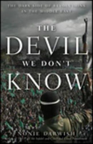 Cover image for The Devil We Don't Know: The Dark Side of Revolutions in the Middle East