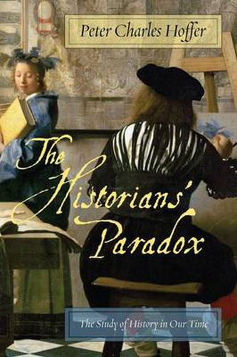 Cover image for The Historians' Paradox: The Study of History in Our Time