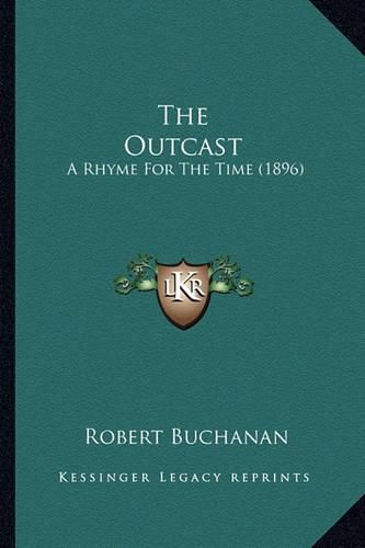 The Outcast the Outcast: A Rhyme for the Time (1896) a Rhyme for the Time (1896)