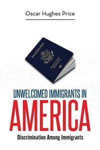 Cover image for Unwelcomed Immigrants in America: Discrimination Among Immigrants