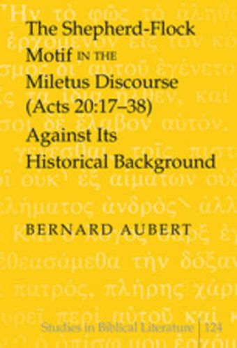 The Shepherd-Flock Motif in the Miletus Discourse (Acts 20:17-38) Against Its Historical Background