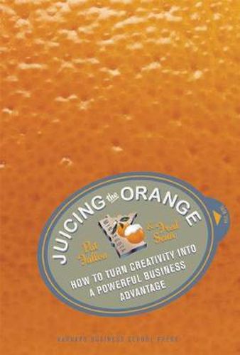 Cover image for Juicing the Orange: How to Turn Creativity into a Powerful Business Advantage