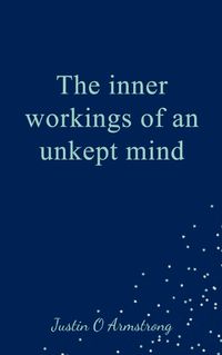 Cover image for The inner workings of an unkept mind