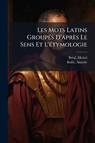 Cover image for Les Mots Latins Group?'s D'Apr?'s Le Sens Et L' Tymologie: Cours Interm Diaire