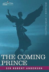 Cover image for The Coming Prince: The Marvelous Prophecy of Daniel's Seventy Weeks Concerning the Antichrist