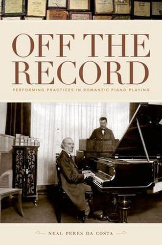 Cover image for Off the Record: Performing Practices in Romantic Piano Playing