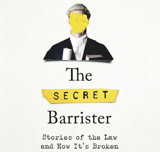 The Secret Barrister: Stories of the Law and How It's Broken