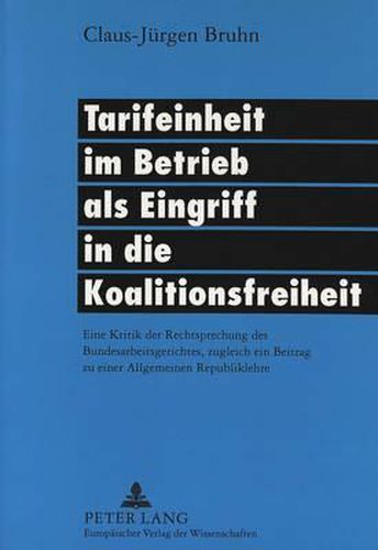 Cover image for Tarifeinheit Im Betrieb ALS Eingriff in Die Koalitionsfreiheit: Eine Kritik Der Rechtsprechung Des Bundesarbeitsgerichtes, Zugleich Ein Beitrag Zu Einer Allgemeinen Republiklehre