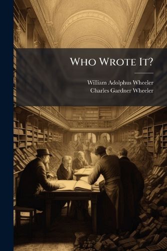 Cover image for Who Wrote It?: An Index to the Authorship of the More Noted Works in Ancient and Modern Literature