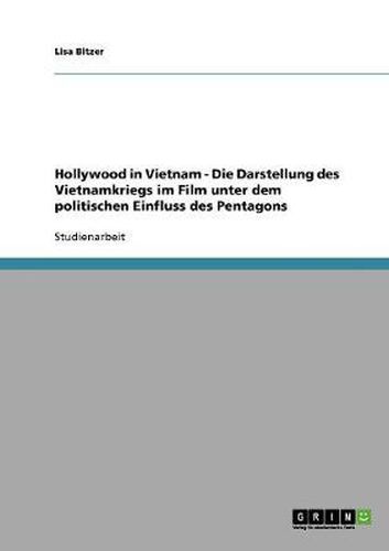 Cover image for Hollywood in Vietnam - Die Darstellung des Vietnamkriegs im Film unter dem politischen Einfluss des Pentagons