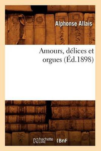 Cover image for Amours, Delices Et Orgues (Ed.1898)