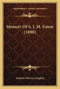 Cover image for Memoir of S. J. M. Eaton (1890)