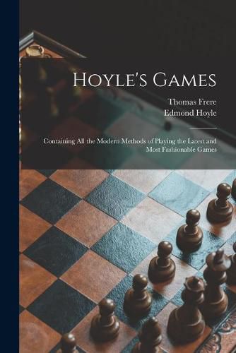 Cover image for Hoyle's Games: Containing All the Modern Methods of Playing the Latest and Most Fashionable Games