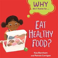 Cover image for Why Do I Have To ...: Eat Healthy Food?