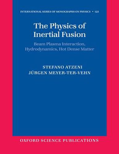 Cover image for The Physics of Inertial Fusion: Beam Plasma Interaction, Hydrodynamics, Hot Dense Matter