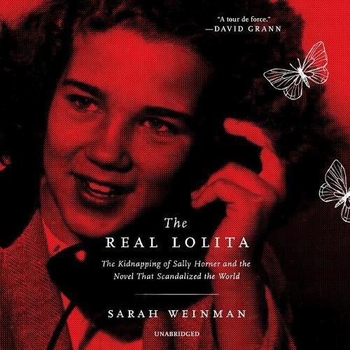 The Real Lolita Lib/E: The Kidnapping of Sally Horner and the Novel That Scandalized the World