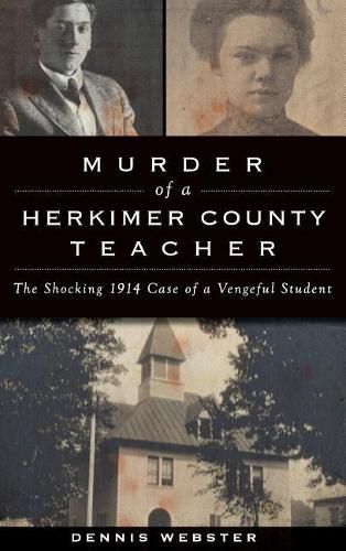 Cover image for Murder of a Herkimer County Teacher: The Shocking 1914 Case of a Vengeful Student