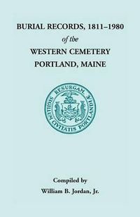 Cover image for Burial Records, 1811 - 1980 of the Western Cemetery in Portland, Maine