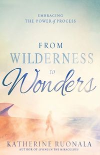 Cover image for From Wilderness to Wonders: Embracing the Power of Process